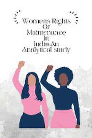 Womens rights of maintenance in India an analytical study de Kapoor Raina R