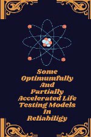 Some optimumfully and partially accelerated life testing models in reliabiligy de Mittal Neha N