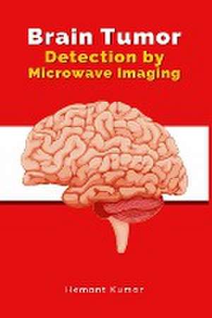 Brain Tumor Detection by Microwave Imaging de Hemant Kumar