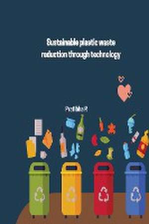 Sustainable plastic waste reduction through technology de Pratibha R