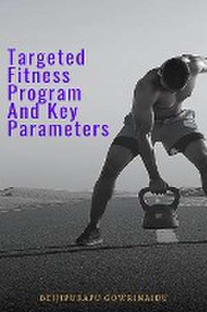 Targeted Fitness Program and Key Parameters de Bejjipurapu Gowrinaidu