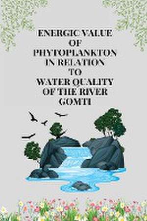 Energic value of phytoplankton in relation to water quality de Ali Syed Nafasat