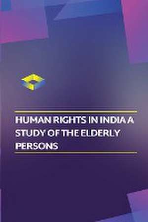 Human rights in India a study of the elderly persons de Choudhoury Kaustav