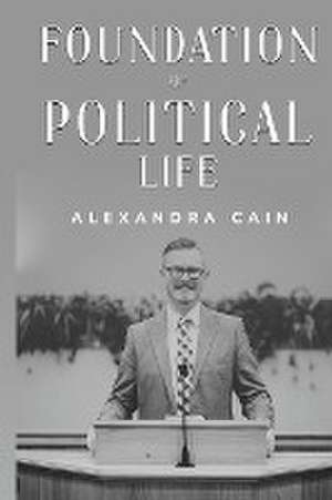 foundation of political life de Alexandra Cain