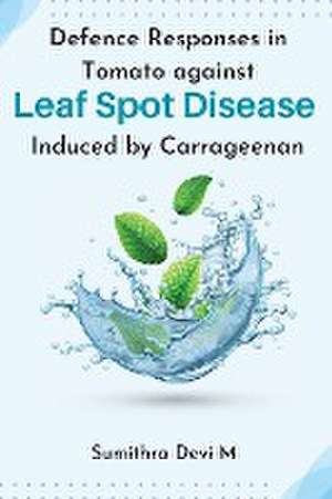 Defence Responses in Tomato against Leaf Spot Disease Induced by Carrageenan de Sumithra Devi M.