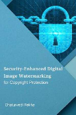 Security-Enhanced Digital Image Watermarking for Copyright Protection de Chaturvedi Rekha