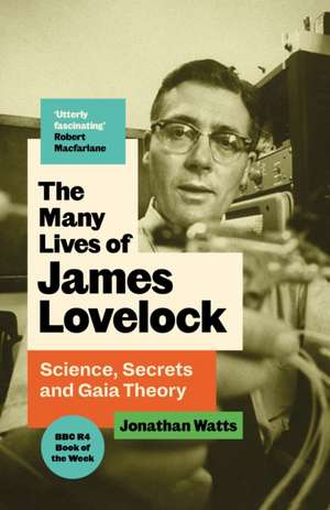 The Many Lives of James Lovelock de Jonathan Watts