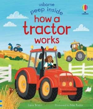 Peep Inside How a Tractor Works de Lara Bryan