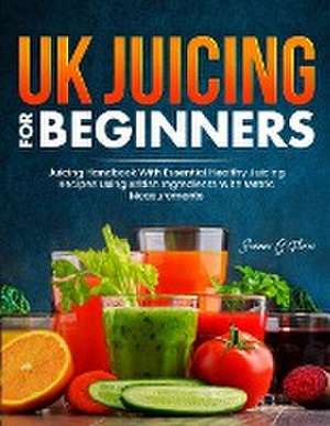 UK Juicing For Beginners de Summer G. Flores