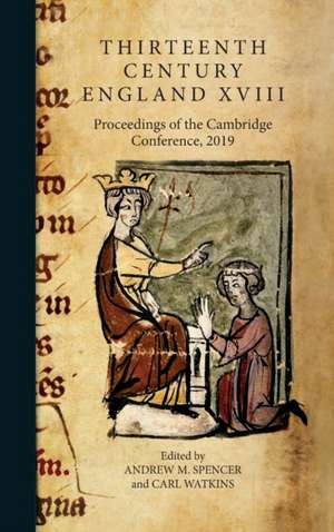 Thirteenth Century England XVIII – Proceedings of the Cambridge Conference, 2019 de Andrew Spencer