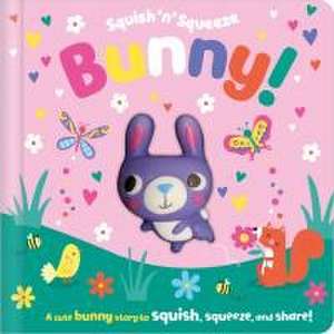 Squish 'n' Squeeze Bunny! de Alice Fewery