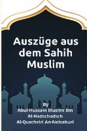 An-Neisaburi, A: Auszüge aus dem Sahih Muslim