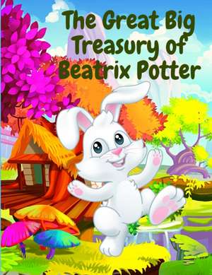 The Great Big Treasury of Beatrix Potter de Beatrix Potter