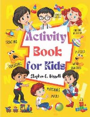 Activity Book for Kids: Word Search, Coloring, Cryptogram, Hex, Spy, Missing Number, Scramble, Spot, Cross, Pyramid Apes, and Many More de Stephen C Bissell