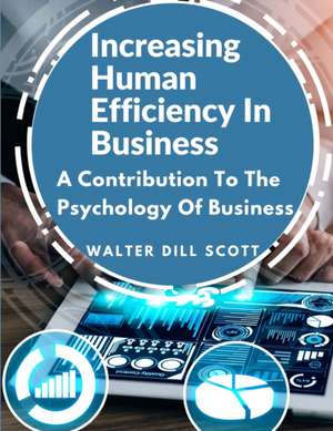 Increasing Human Efficiency In Business de Walter Dill Scott