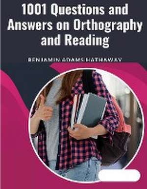 1001 Questions and Answers on Orthography and Reading de Benjamin Adams Hathaway