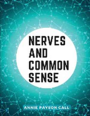 Nerves and Common Sense de Annie Payson Call