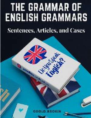 The Grammar of English Grammars de Goold Brown