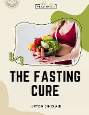 The Fasting Cure de Upton Sinclair