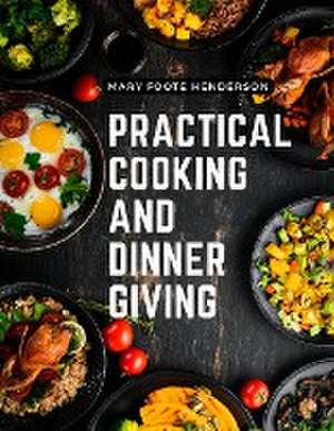 Practical Cooking and Dinner Giving de Mary Foote Henderson