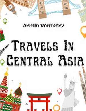 Travels In Central Asia de Armin Vambery