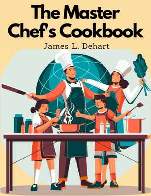 The Master Chef's Cookbook de James L. Dehart