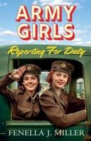 Army Girls Reporting For Duty de Fenella J Miller