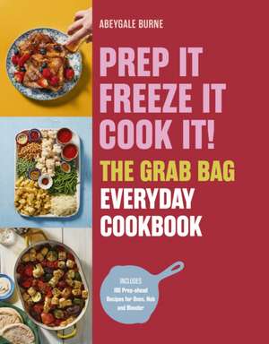 Prep it, Freeze it, Cook it! de Abeygale Burne