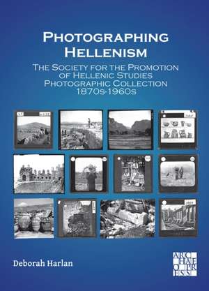 Photographing Hellenism de Deborah Harlan