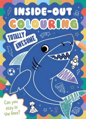 Inside-Out Colouring Totally Awesome de Igloo Books Ltd