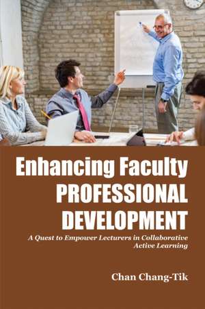 Enhancing Faculty Professional Development de Chan Chang-Tik