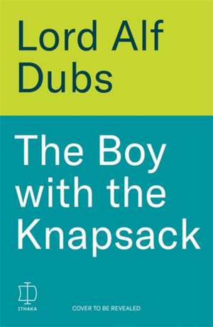The Boy with the Knapsack de Alf Dubs