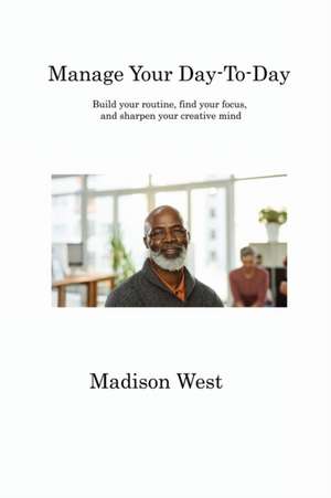 West, M: Manage Your Day-To-Day