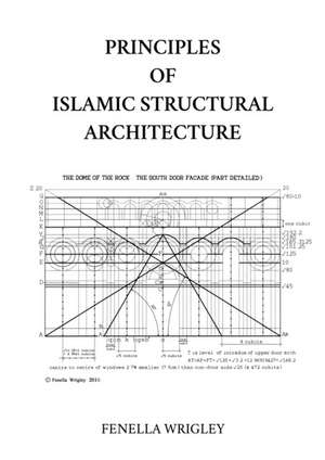 Principles of Islamic Structural Architecture de Fenella Wrigley
