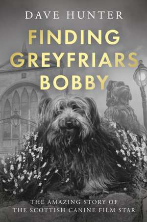 Finding Greyfriars Bobby de Dave Hunter