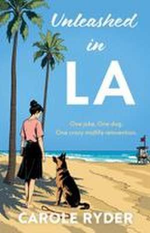 Unleashed in LA de Carole Ryder