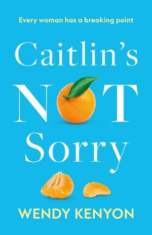 Caitlin's Not Sorry de Wendy Kenyon