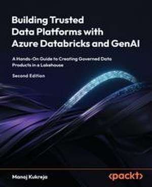 Building Trusted Data Platforms with Azure Databricks and GenAI - Second Edition de Manoj Kukreja