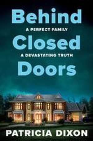 Behind Closed Doors de Patricia Dixon