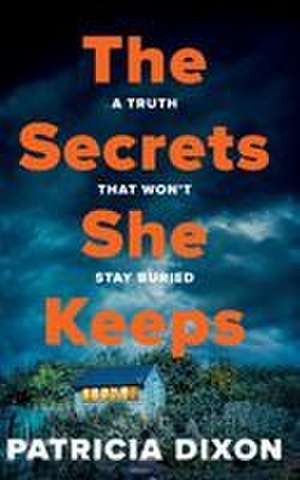 The Secrets She Keeps de Patricia Dixon