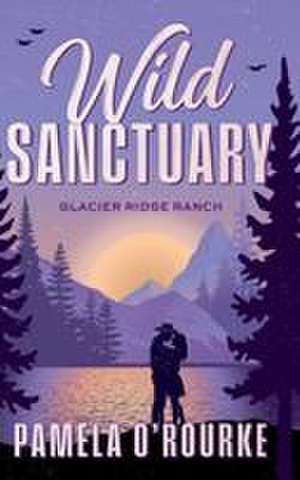 Wild Sanctuary de Pamela O'Rourke