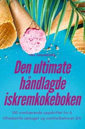 Den ultimate håndlagde iskremkokeboken de Thea Johannessen