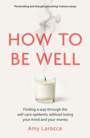 How to Be Well de Amy Larocca