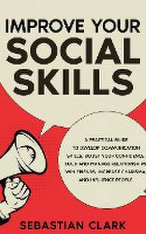 Improve Your Social Skills de Sebastian Clark