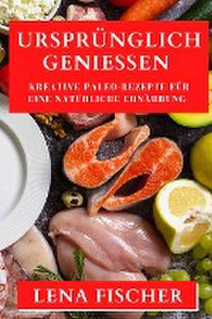Ursprünglich Genießen de Lena Fischer