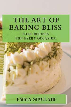 The Art of Baking Bliss de Emma Sinclair