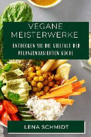 Vegane Meisterwerke de Lena Schmidt