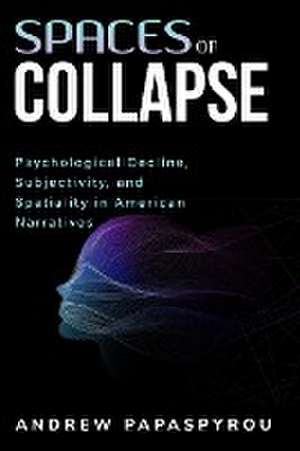 Psychological Decline, Subjectivity, and Spatiality in American Narratives de Andrew Papaspyrou