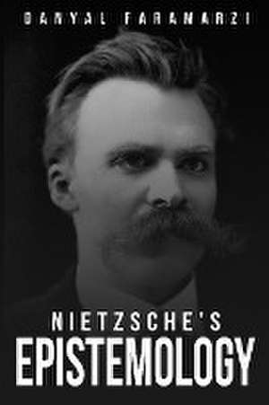 nietzschean epistemology de Danyal Faramarzi