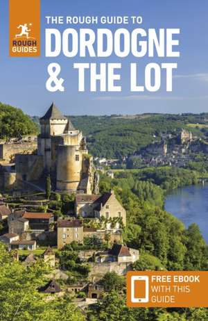 The Rough Guide to Dordogne and the Lot: Travel Guide with eBook de Rough Guides